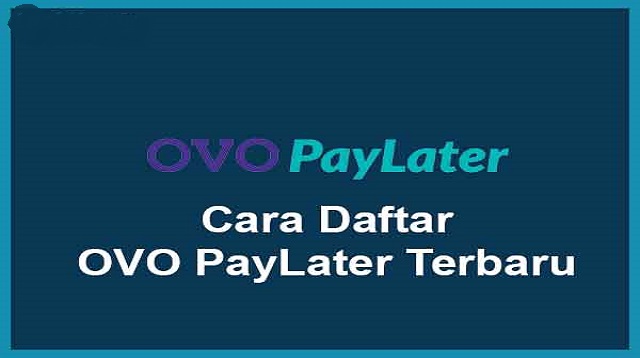  Paylater merupakan salah satu fasilitas yang dimiliki oleh beberpa e Cara Daftar OVO Paylater 2022