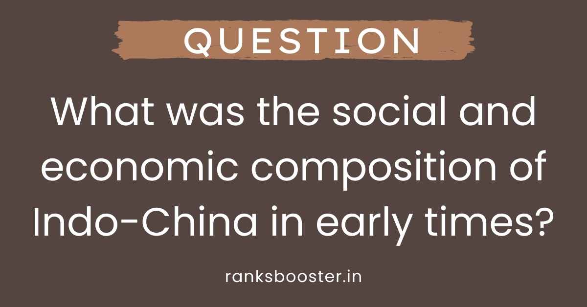 What was the social and economic composition of Indo-China in early times?