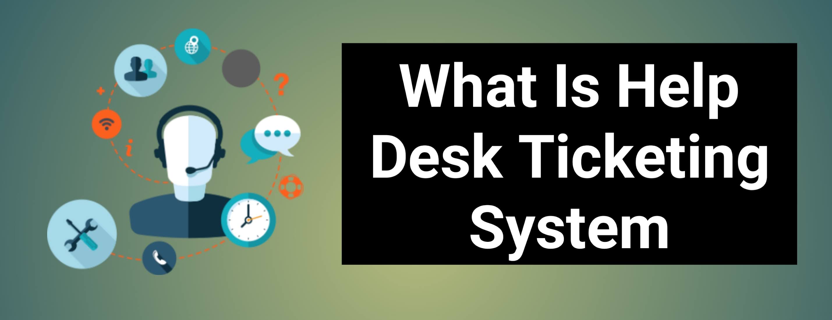 What Is Help Desk Ticketing System