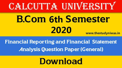 Calcutta University B.com Sixth Semester Financial Reporting and Financial Statement Analysis (General) 2020 Question Paper Pdf |