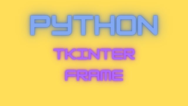 How To Create Python Tkinter Frame Widgets in 2022