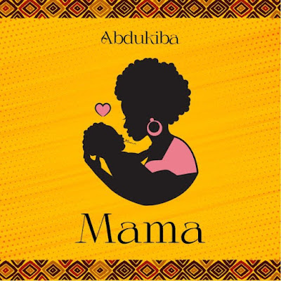 AUDIO | Abdukiba - Mama | Mp3 DOWNLOAD