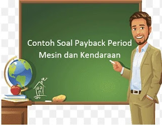 Contoh Soal Payback Period Mesin dan Kendaraan