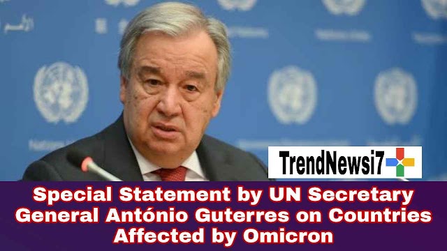 Special Statement by UN Secretary General António Guterres on Countries Affected by Omicron