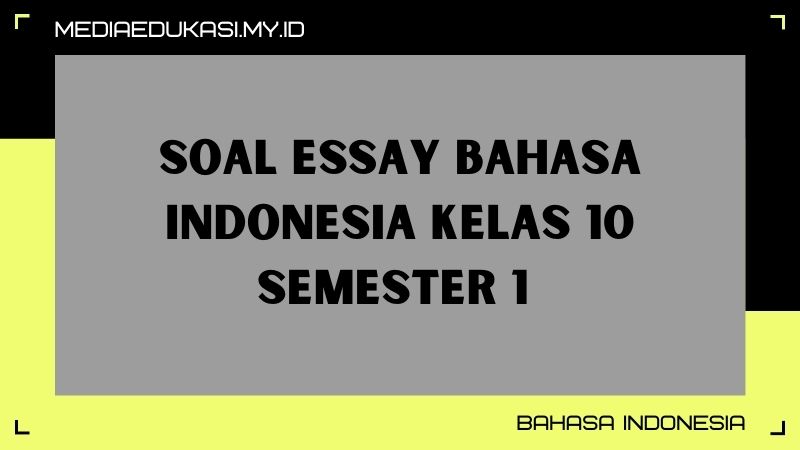 Soal essay Bahasa Indonesia kelas 10 semester 1