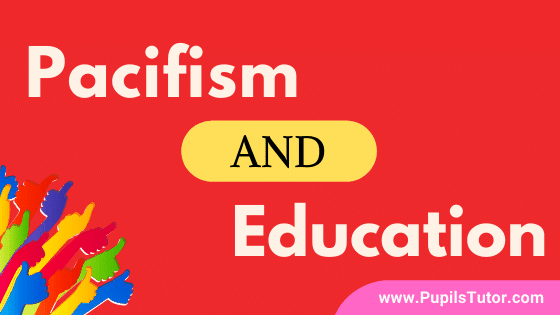 What Is Pacifism - Is Pacifism Good Or Bad? | Why Pacifism Is Urgently Required In modern day Education? | What Are The Characteristics Of A Pacifist  - pupilstutor.com