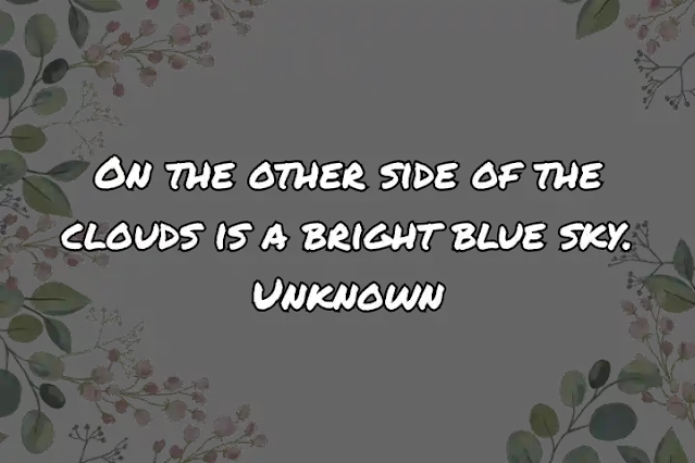 On the other side of the clouds is a bright blue sky. Unknown