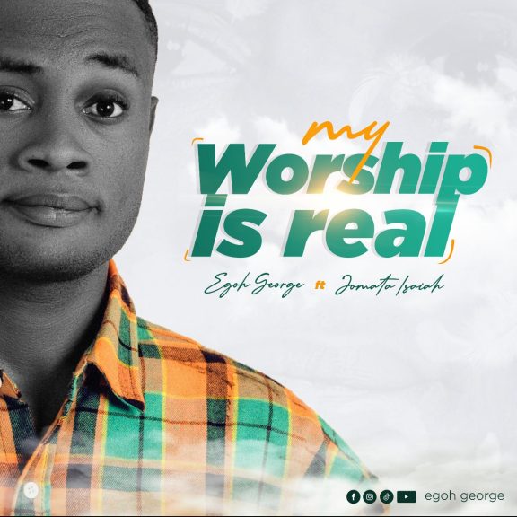 Audio: Egoh George – My Worship Is Real ft. Jomata Isaiah