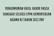 Cek Disini Sanggahan Diterima! Pengumuman Hasil Akhir Pasca Sanggah Seleksi CPPPK Kementerian Agama RI Tahun 2022 PDF