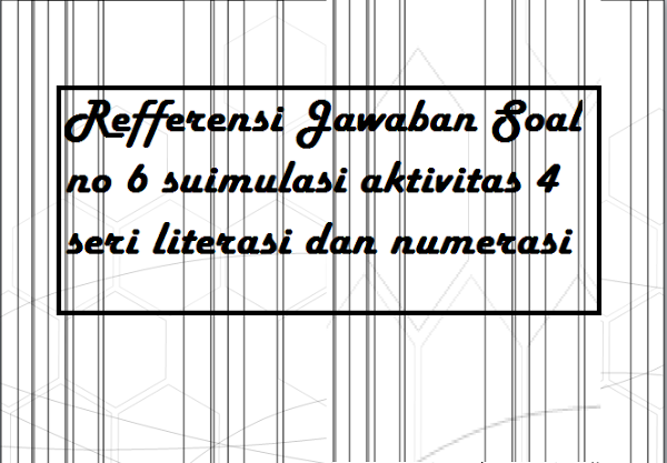 gambar refferensi soal nomor 6 simulasi aktivtas 2 seri literasi dan numerasi 