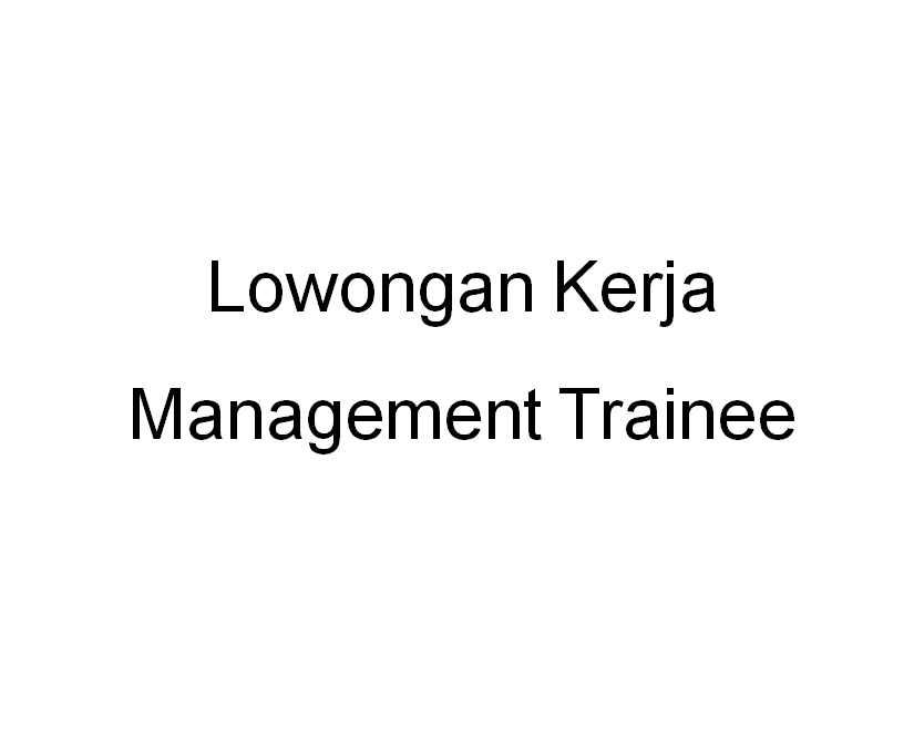 Lowongan Kerja Management Trainee