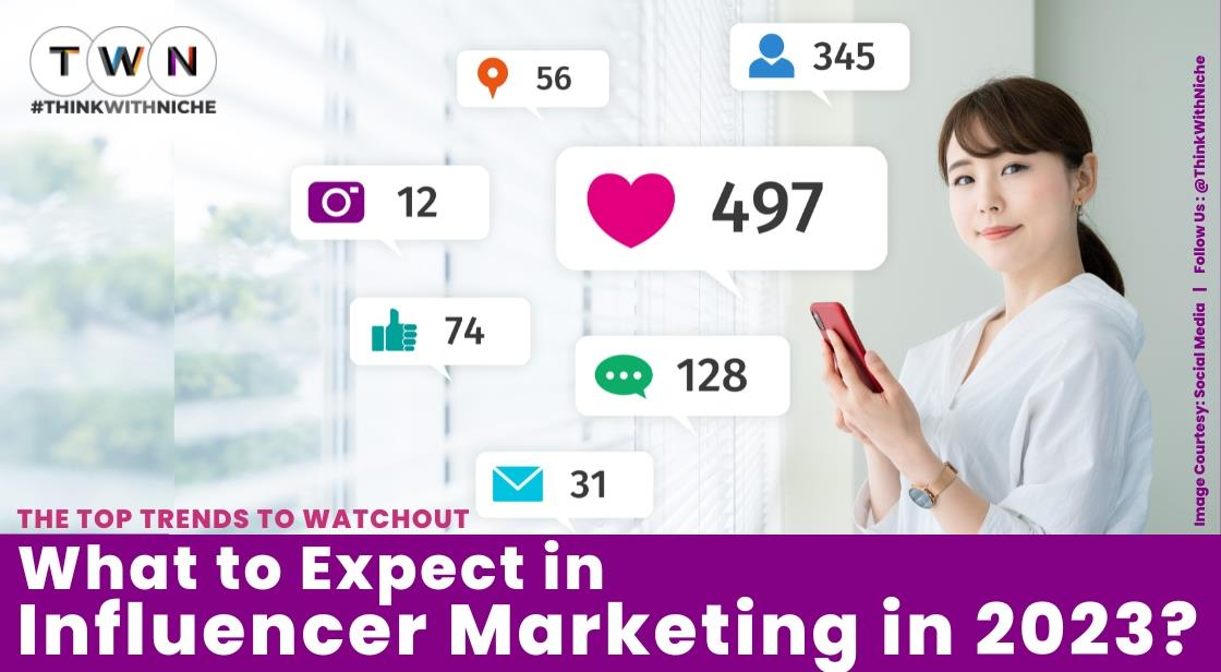 The Top Influencer Marketing Trends To Watch Out For In 2023