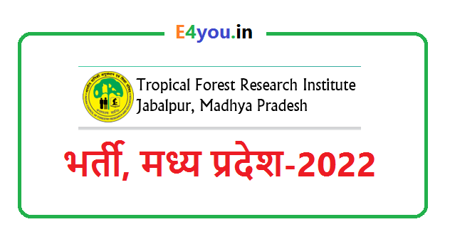 RECRUITMENT OF TROPICAL FOREST RESEARCH INSTITUTE JABALPUR,M.P.-2022