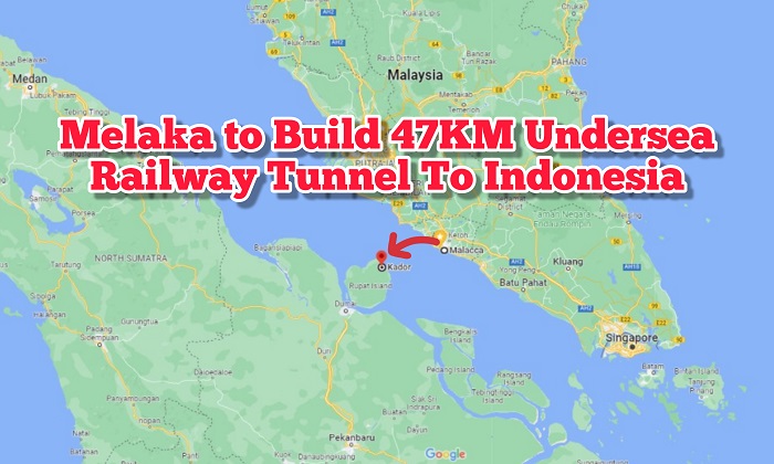 Melaka To Build 47KM Undersea Railway Tunnel To Indonesia