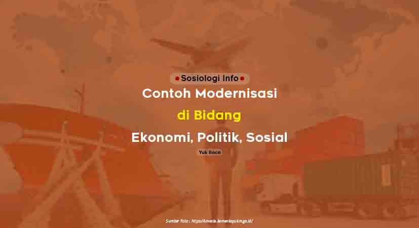 Contoh Modernisasi di Bidang Ekonomi, Politik, Sosial