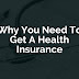 Reasons Why You Need To Get A Health Insurance