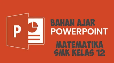 Download Bahan Ajar Matematika SMK Kelas XII PPT Lengkap