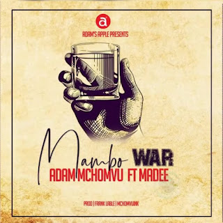 NEW AUDIO |ADAM MCHOMVU FT MDEE-MAMBO WAR|DOWNLOAD OFFICIAL MP3 