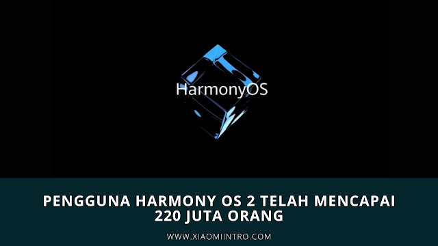 Pengguna Harmony OS 2 Telah Mencapai 220 Juta Orang