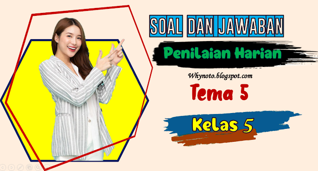 Soal dan Jawaban Penilaian Harian Tema 5 Kelas 5