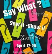 Say What? Sew It-Show It Challenge