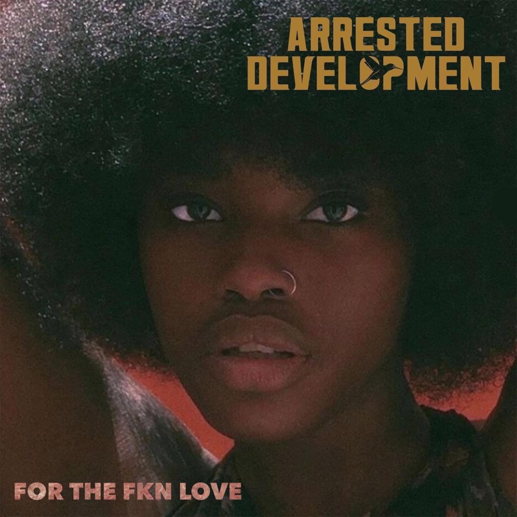 Arrested Development Deliver "For The Fkn Love" Album + 3 videos