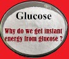 Why do we get instant energy from glucose ?