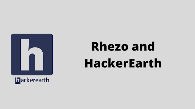 HackerEarth Rhezo and HackerEarth problem solution