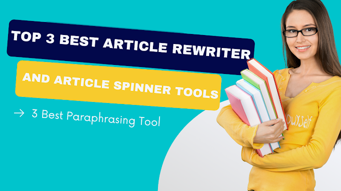 Top 3 Best Free Article Rewriter Tool (Paraphrasing Tool) & Article Spinner Tool