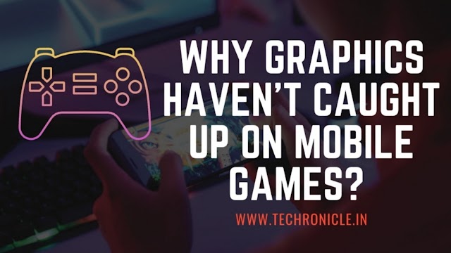 Why Graphics Haven't Caught Up on Mobile Games: The Evolution and Challenges