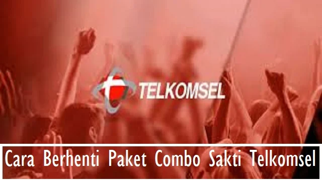 Cara Berhenti Paket Combo Sakti Telkomsel