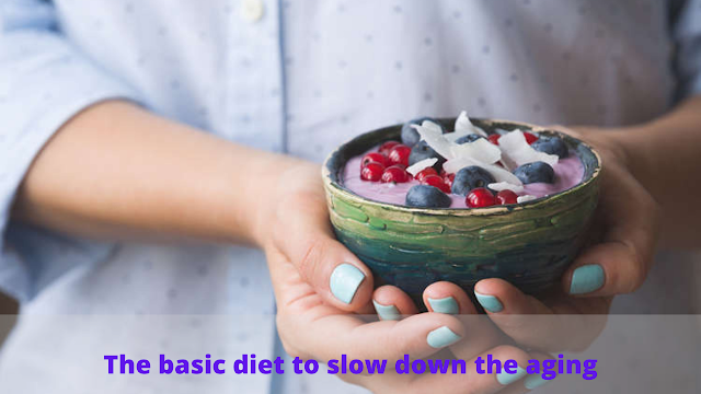 The basic diet to slow down the aging