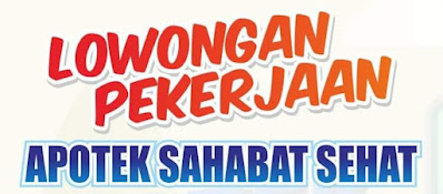 LOWONGAN PEKERJAAN APOTEK SAHABAT SEHAT  STAF PELAYANAN & RESEP