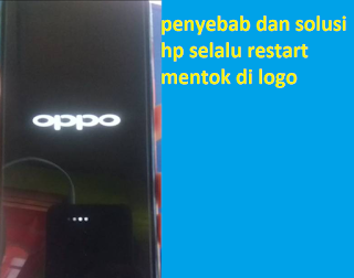 penyebab dan solusi hp selalu restart dan mentok di logo