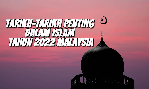 Tarikh-Tarikh Penting Dalam Islam Tahun 2022 Malaysia