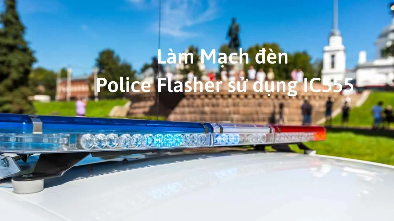 Làm Mạch đèn Police Flasher sử dụng IC555