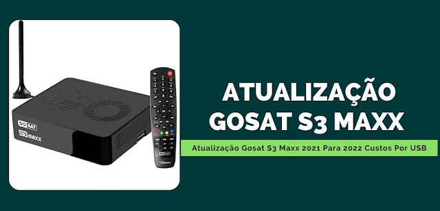 Atualização Gosat S3 Maxx 2021 Para 2022 Custos Por USB