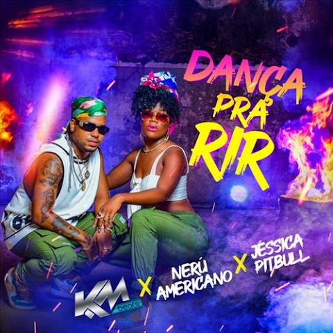 Nerú Americano x Jéssica Pitbull – Dança Pra Rir feat. KM-Beats
