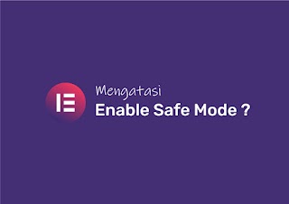 Cara Mengatasi Error Enable Safe Mode di Elementor Wordpress