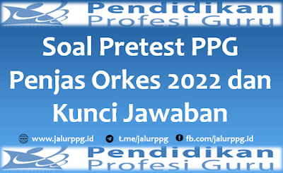 Soal Pretest PPG Penjas Orkes 2023 dan Kunci Jawaban