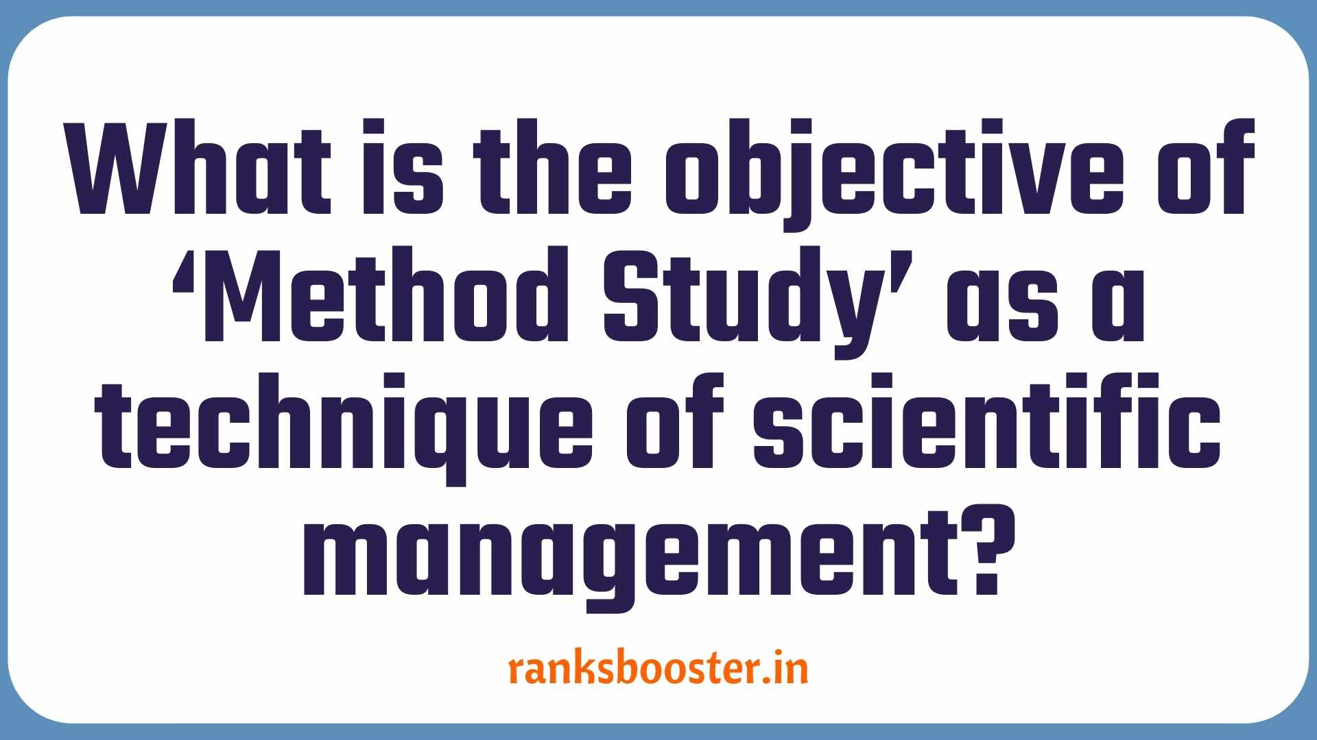 What is the objective of ‘Method Study’ as a technique of scientific management?