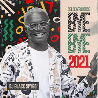 Dj Black Spygo - Bye Bye 2021 (Mix) [Baixar]