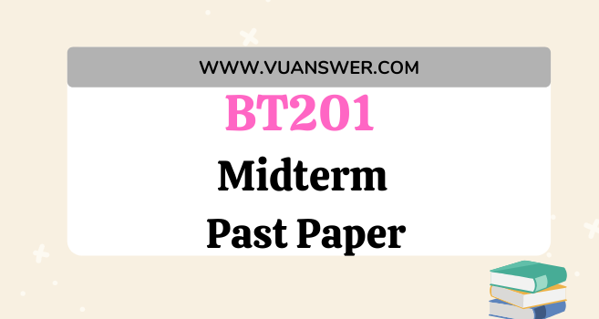 Download BT201 Midterm Solved Past Papers