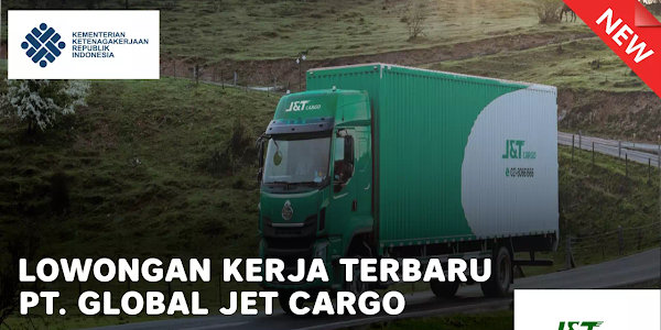 Lowongan Kerja PT Global Jet Cargo (J&T Cargo) Februari 2022