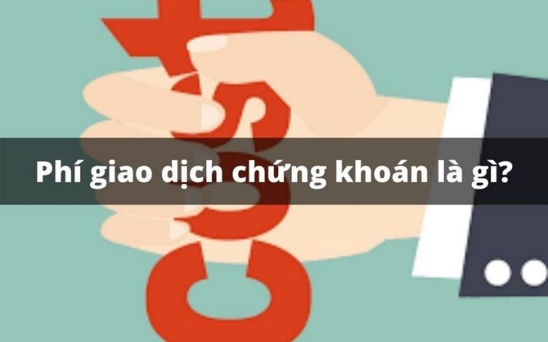 Phí giao dịch chứng khoán là gì?