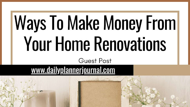 Ways To Make Money From Your Home Renovations