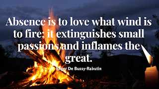 Quote saying absence is to love what wind is to fire it extinguishes small passions and inflames the great
