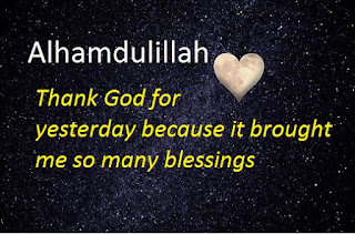 Alhamdulillah thank God Allah for yesterday