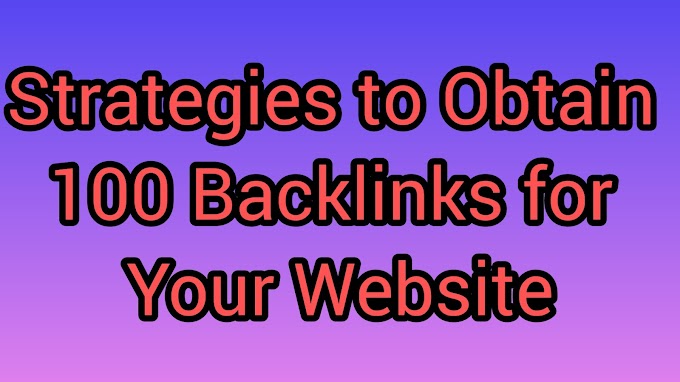 Strategies to Obtain 100 Backlinks for Your Website