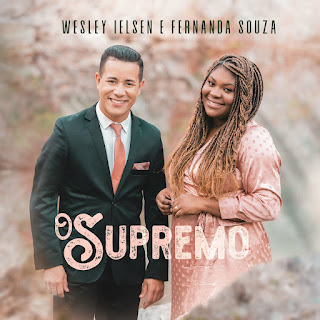 Baixar Música Gospel O Supremo - Wesley Ielsen, Fernanda Souza Mp3